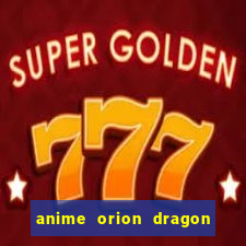 anime orion dragon ball super