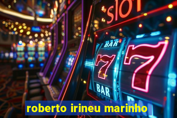 roberto irineu marinho