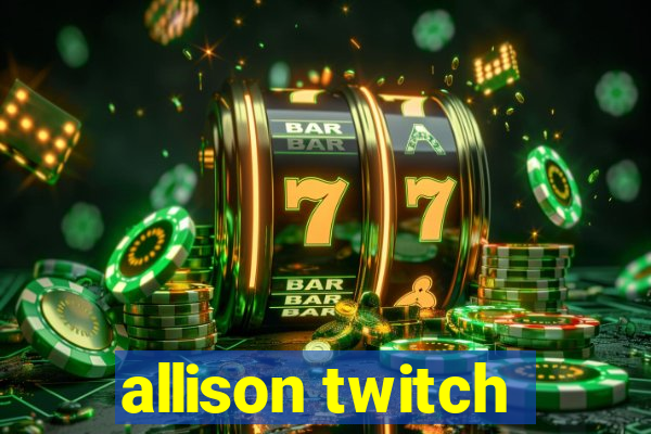 allison twitch