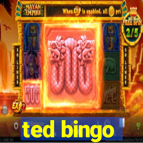 ted bingo