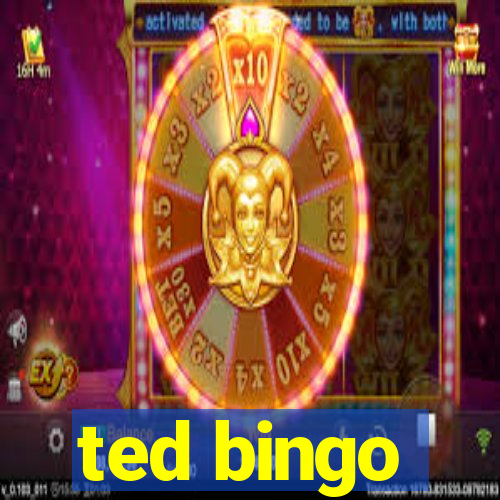 ted bingo