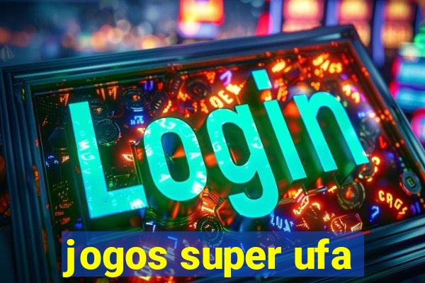 jogos super ufa