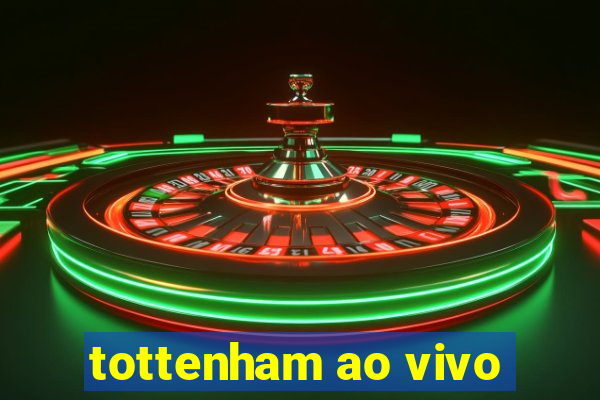 tottenham ao vivo