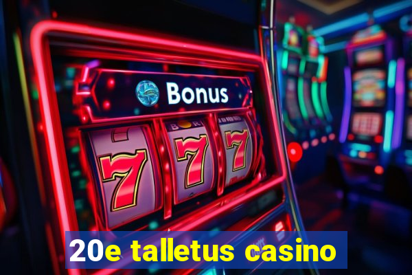 20e talletus casino