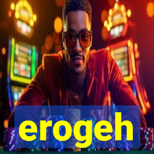 erogeh