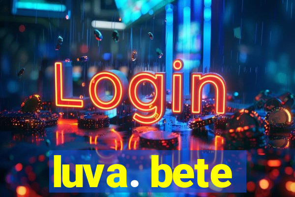 luva. bete