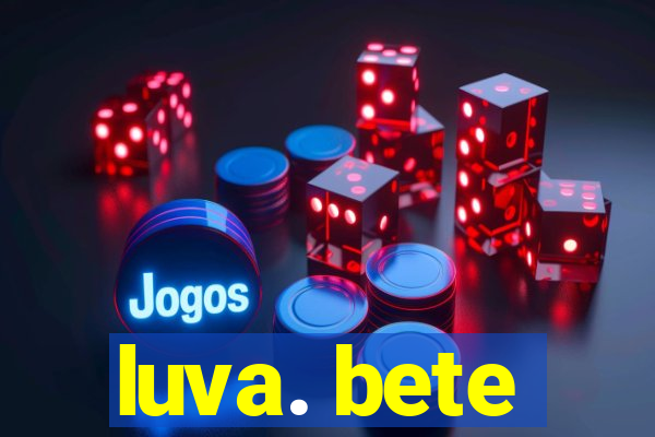 luva. bete