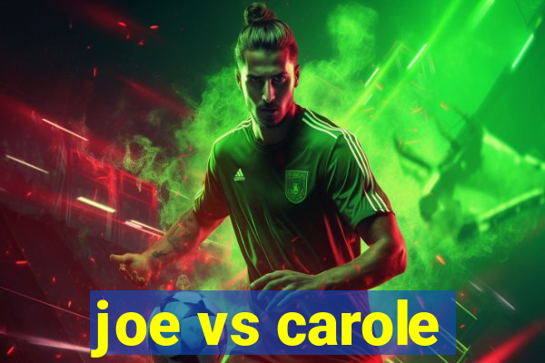 joe vs carole