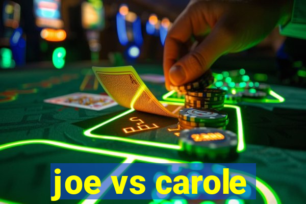 joe vs carole