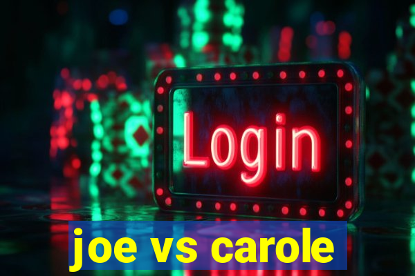 joe vs carole