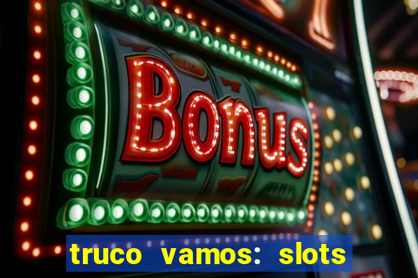 truco vamos: slots poker crash