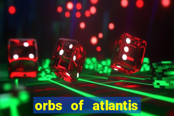 orbs of atlantis slot free play