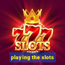 playing the slots