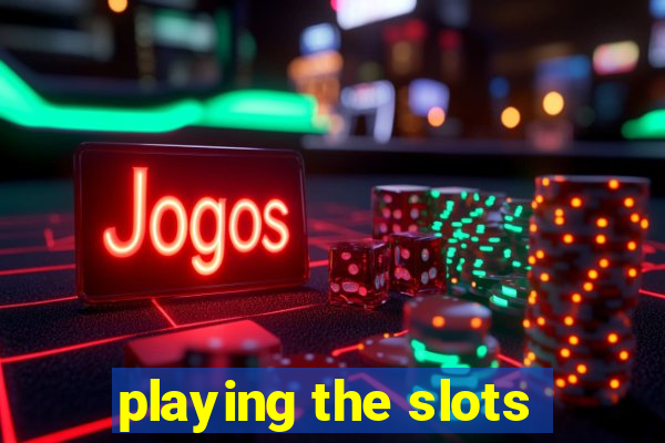 playing the slots