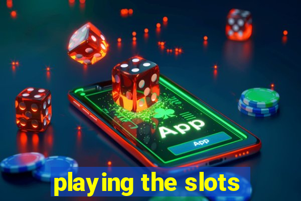 playing the slots