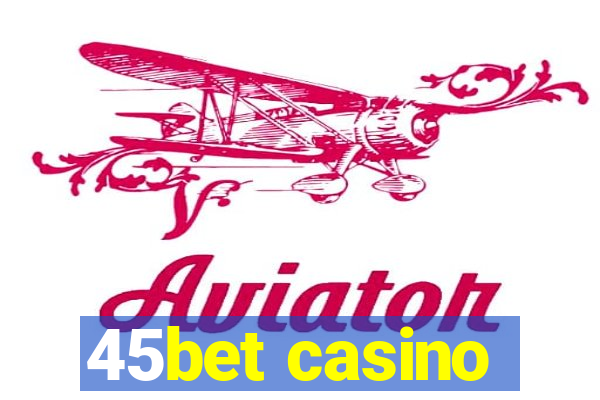 45bet casino