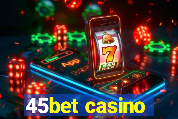 45bet casino