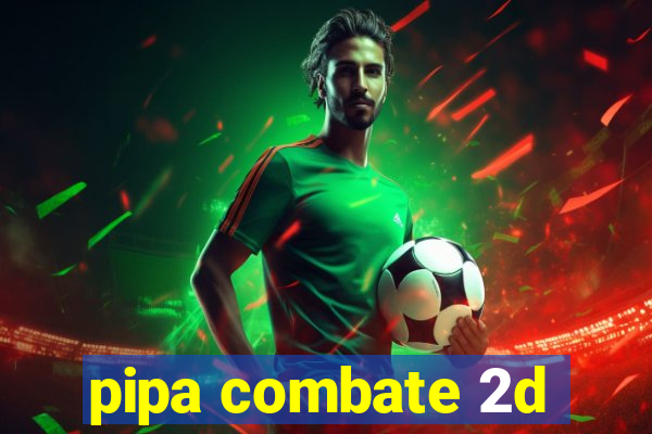 pipa combate 2d