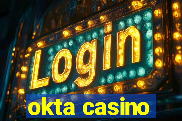 okta casino