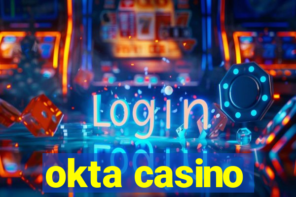 okta casino