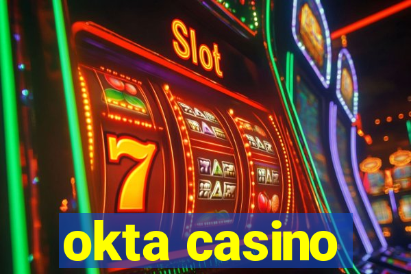 okta casino