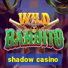 shadow casino