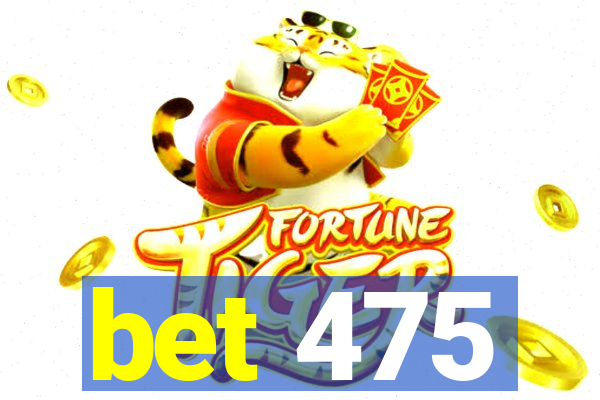 bet 475