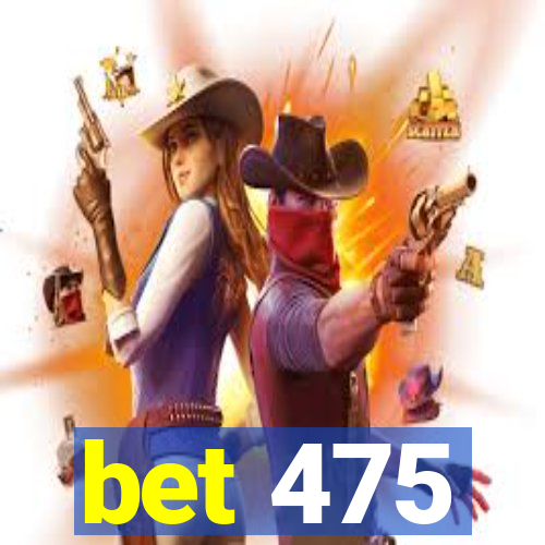 bet 475