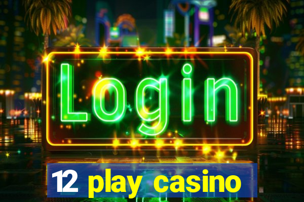 12 play casino