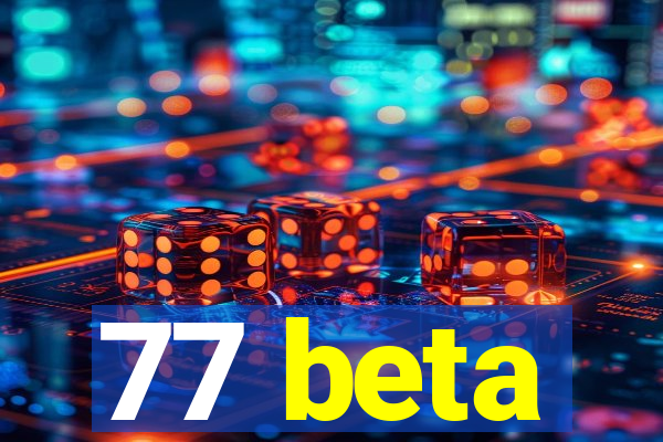 77 beta