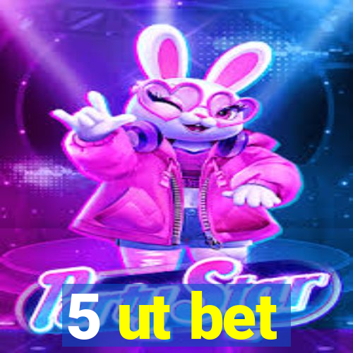 5 ut bet