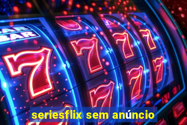 seriesflix sem anúncio