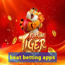 beat betting apps