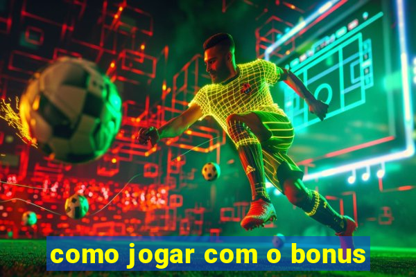 como jogar com o bonus