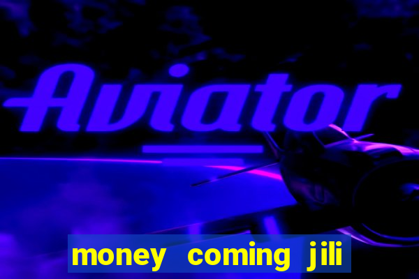 money coming jili asia slots