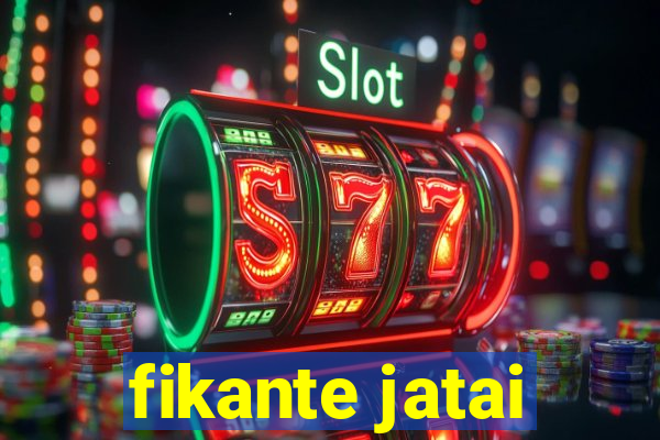 fikante jatai