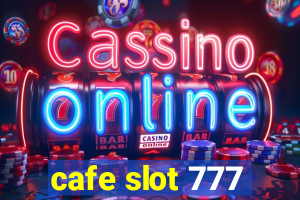 cafe slot 777