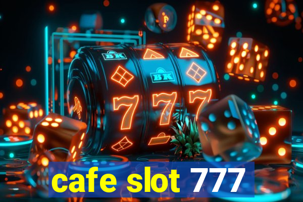 cafe slot 777