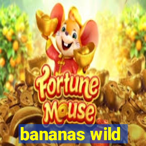 bananas wild