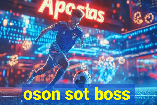 oson sot boss