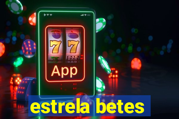 estrela betes