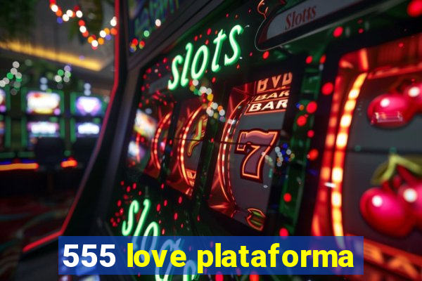 555 love plataforma