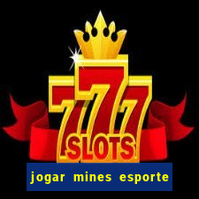 jogar mines esporte da sorte