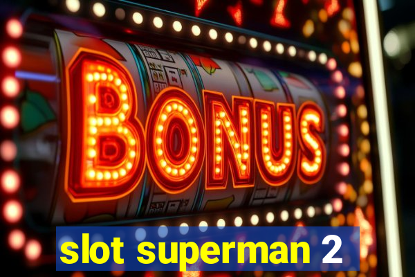 slot superman 2