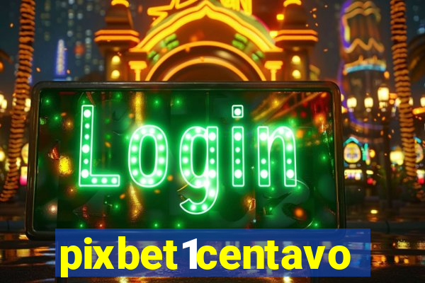 pixbet1centavo