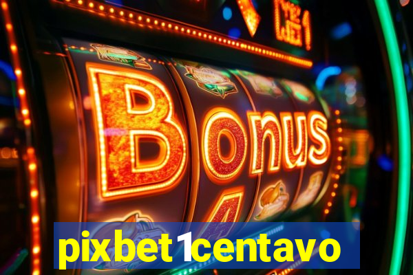 pixbet1centavo