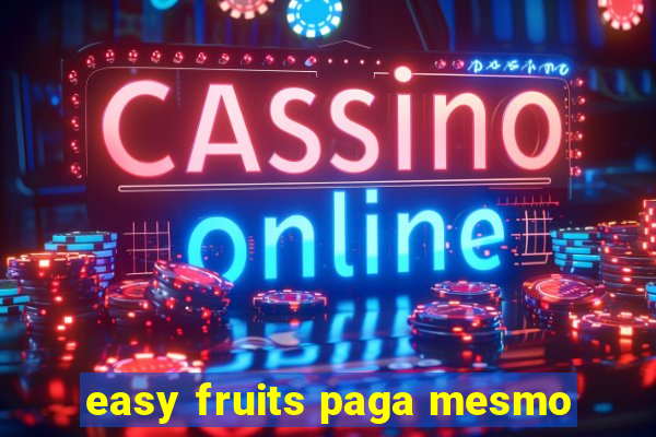 easy fruits paga mesmo