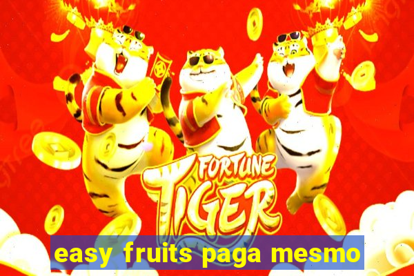 easy fruits paga mesmo