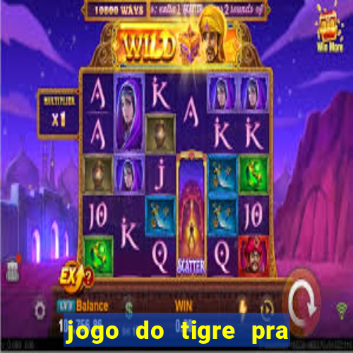 jogo do tigre pra ganhar dinheiro