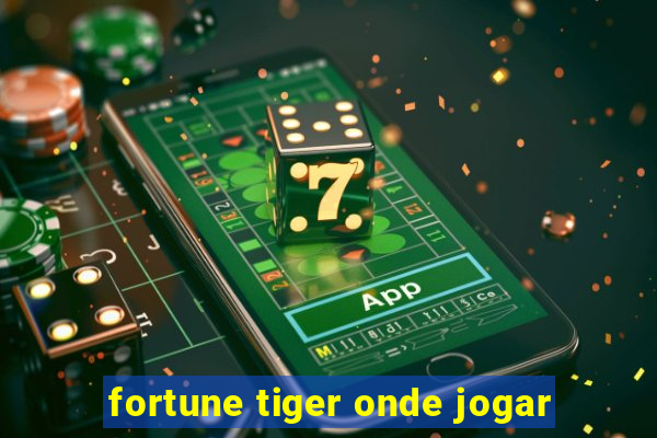 fortune tiger onde jogar